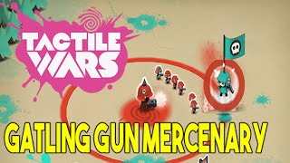 Tactile Wars  Hiring the first Mercenary Gatling Gun [upl. by Neomah]