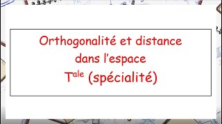 Tale Spécialité Maths Orthogonalité et distance dans lespace [upl. by Buckels]