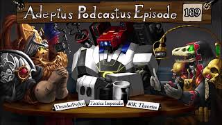 Adeptus Podcastus  A Warhammer 40000 Podcast  Episode 189 Ft ThunderPsyker [upl. by Rimaj]