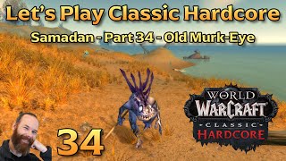 Old MurkEye  Ep 34  Lets Play WoW Classic Hardcore  Samadan [upl. by Iridissa]