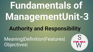 Fundamentals of Management Unit3Meaning authorityDefinition of responsibilityFeaturesObjectives [upl. by Virgina]