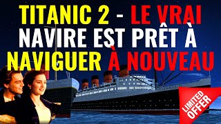 TITANIC 2  LE VRAI NAVIRE EST PRÊT À NAVIGUER À NOUVEAU [upl. by Tiga]