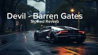 Devil  Barren Gates  Slowed  Reverb [upl. by Ellinger482]