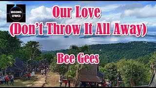 Our Love Don’t Throw It All Away by Bee Gees LYRICS [upl. by Aligna]