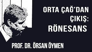 AYDINLANMA NEDİR 3 – ORTA ÇAĞDAN ÇIKIŞ RÖNESANS – PROF DR ÖRSAN ÖYMEN 2018 [upl. by Kingsley]