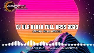 DJ ULA ULALA FULL BASS 2023Andre rimex official [upl. by Ennad]