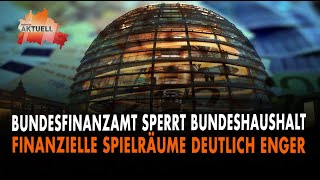 Bundesfinanzamt sperrt Bundeshaushalt  Finanzielle Spielräume deutlich enger [upl. by Hollah]