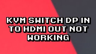 Troubleshooting KVM Switch DP to HDMI Connection Issue [upl. by Akelam]