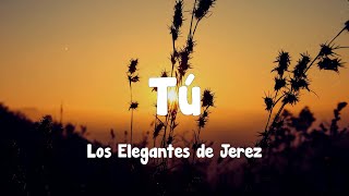 Los Elegantes de Jerez  Tú Letra [upl. by Flodur]