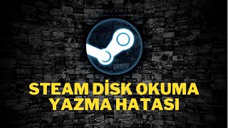 STEAM DİSK YAZMA HATASI  STEAM DİSK OKUMA HATASI  STEAM DİSK WRITE ERROR [upl. by Busch]