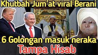 khutbah jumat viral berani 6 golongan masuk neraka tampa hisab [upl. by Kean808]