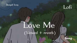 Love Me  Lofi Song  Slowedreverb  Kelor Kirti  Dev  Bengal Lofi Song  Bengali Song [upl. by Saks274]