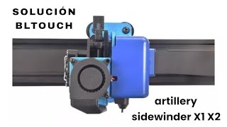 SOLUCIÓN COMO ARREGLAR EL BLTOUCH ARTILLERY SIDEWINDER X1 X2 [upl. by Ayifas]