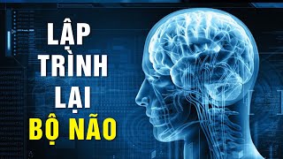 Lập trình lại bộ não trong 7 ngày để hạnh phúc hơn [upl. by Lopes]