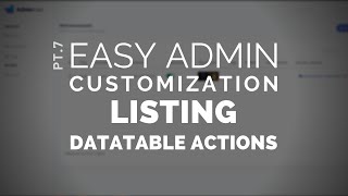 7  Easy Admin Customization Listing  DataTable Actions [upl. by Kristel876]