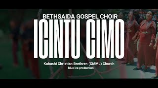 ICINTU CIMO  Bethsaida Gospel Choir Kabushi Christian Brethren CMMLChurch  Official Music Video [upl. by Felecia]