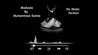 Maikada by Muhammad Samie No Music Version  Sufi Soulful Melody [upl. by Ardnot]