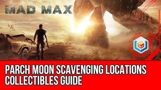 Mad Max All Parch Moon Scavenging Locations Collectibles Guide Gutgashs Territory [upl. by Kina]