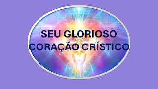 SEU GLORIOSO CORAÇÃO CRÍSTICO  PARTE 1 [upl. by Sewell91]