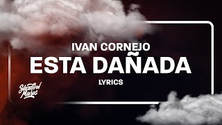 Ivan Cornejo  Esta Dañada LetraLyrics [upl. by Roz650]