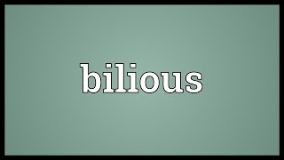 Bilious Meaning [upl. by Cedell761]