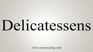 How To Say Delicatessens [upl. by Yolanthe]