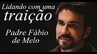 Lidando com uma traição Padre Fábio de Melo [upl. by Auop]