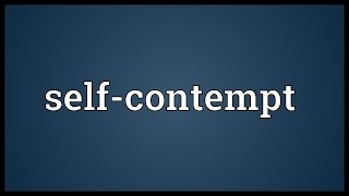 Selfcontempt Meaning [upl. by Arod]