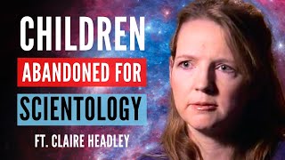 Scientology’s Abandoned and Neglected Children ft Claire Headley [upl. by Hsiekal]