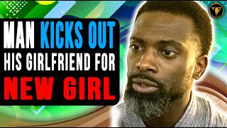 Man kicks Out His Girlfriend For New Girl He learns His Lesson [upl. by Artep719]