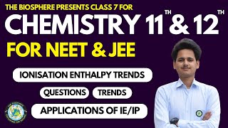 CLASS 7 CHEMISTRY FOR NEET amp JEE  IONISATION ENTHALPY  TRENDS AND APPLICATIONS IP OR IE TRENDS [upl. by Ennasirk]