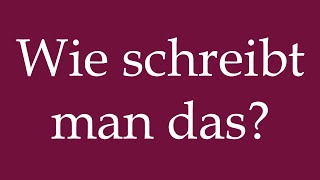 How to Pronounce Wie schreibt man das How do you write that Correctly in German [upl. by Akiemahs]