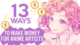 Make Money Online 💲 13 Ways for ANIME ARTISTS  Passive amp Active [upl. by Enneibaf]