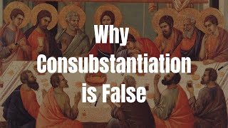 Why Consubstantiation is False A Catholic Critique [upl. by Nolrac]