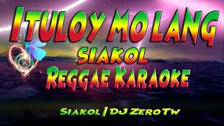 Ituloy mo lang  Siakol  DJ ZeroTw Reggae karaoke version [upl. by Valeta453]