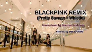 BLACKPINK REMIX Pretty Savage  Whistle  Dance Cover by Cherbua And Prae  Choreo by THE ACODE [upl. by Himelman]