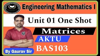 Engineering Mathematics I Unit 1 One Shot  Matrix  BAS103  AKTU  Maths PYQ By Gaurav Sir [upl. by Pelagi]