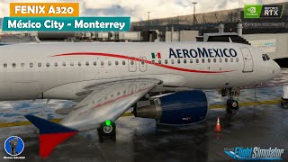 ✅ FENIX A320 ✈  Ciudad de México  Monterrey  🆕 MSFS 2020  IVAO 📡👨🏻‍✈️  RTX 3060Ti  i7 13700K [upl. by Noel]