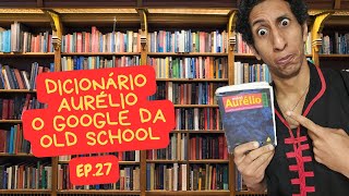 DICIONÁRIO AURÉLIO O GOOGLE DA quotOLD SCHOOLquot  EP 27 [upl. by Anerom]