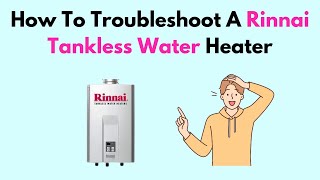 How To Troubleshoot A Rinnai Tankless Water Heater [upl. by Ynney]