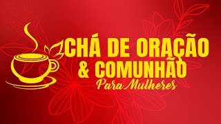 Chá de Oração e Comunhão para Mulheres [upl. by Esadnac]