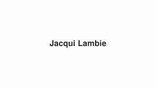 How to Pronounce quotJacqui Lambiequot [upl. by Nannoc]