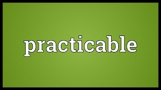 Practicable Meaning [upl. by Neened]