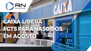 Caixa libera retirada do FGTS para nascidos em Agosto [upl. by Ahtibat]