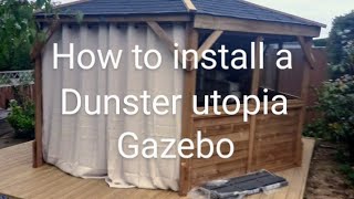 HOW TO INSTALL DUNSTER UTOPIA GAZEBO [upl. by Roobbie240]