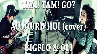 Aujourdhui cover Bigflo amp Oli Tam Tam Go [upl. by Eenitsed]