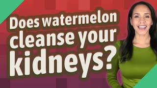 Does watermelon cleanse your kidneys [upl. by Drew]