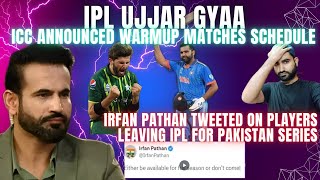 IPL TABAH  IRFAN PATHAN TWEETED FOR ENG PLAYERS  ICC ANNOUNCED WARMUP MATCH SCHEDULE  IND VS PAK [upl. by Cristian]