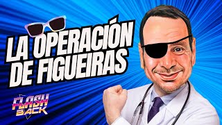 LA OPERACIÓN DE OJOS DE FIGUEIRAS I FlashBack [upl. by Heyra]