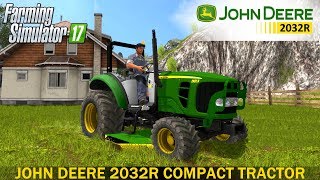 Farming Simulator 17 JOHN DEERE 2032R COMPACT TRACTOR [upl. by Venus564]